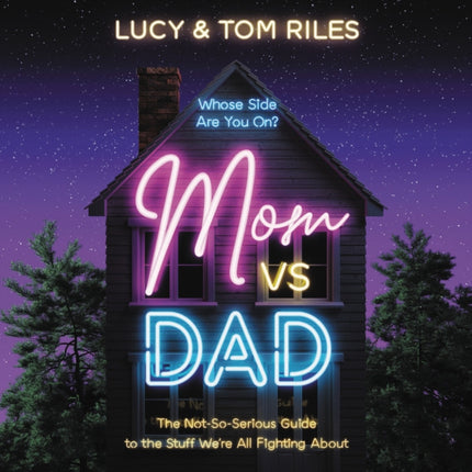 Mom vs. Dad: The Not-So-Serious Guide to the