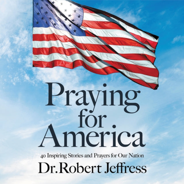 Praying for America: 40 Inspiring Stories and