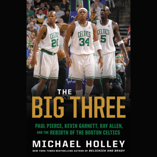 The Big Three: Paul Pierce, Kevin Garnett, Ray