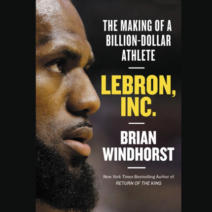 Lebron, Inc.: The Making of a Billion-Dollar