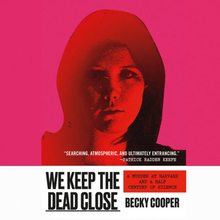 We Keep the Dead Close: A Murder at Harvard and a