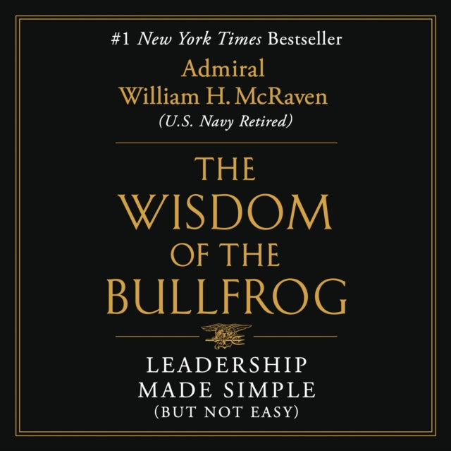 The Wisdom of the Bullfrog: Leadership Made Simple (But Not Easy)