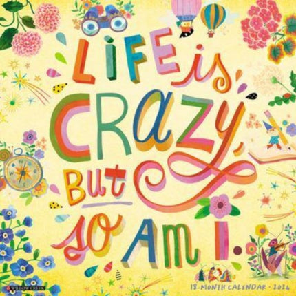 Life Is Crazy, But So Am I 2024 12 X 12 Wall Calendar