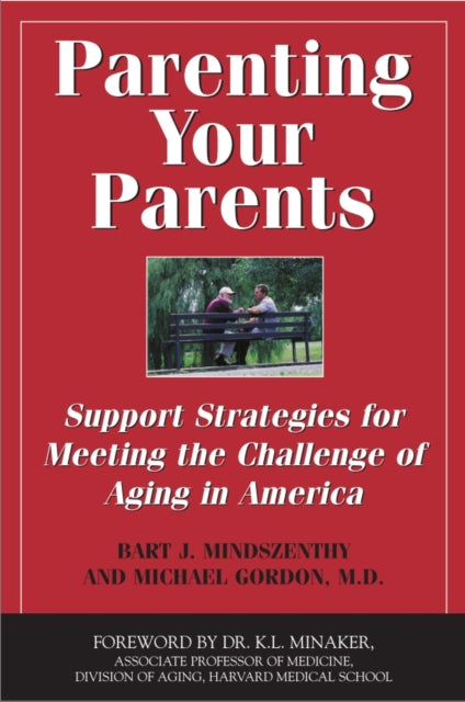 Parenting Your Parents Support Strategies for Meeting the Challenge of Aging in America