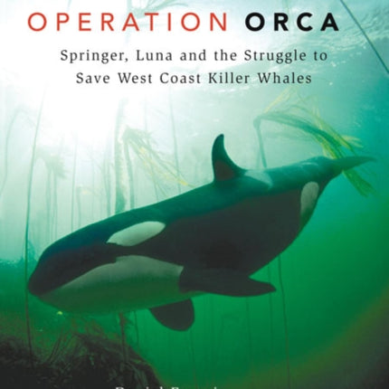 Operation Orca: Springer, Luna and the Struggle to Save West Coast Killer Whales