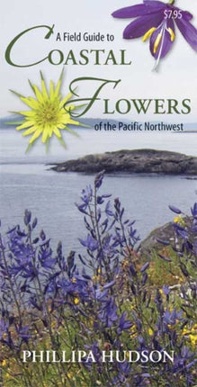 A Field Guide to Coastal Flowers of the Pacific Northwest