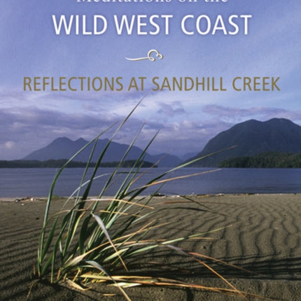 Reflections at Sandhill Creek: Meditations on the Wild West Coast