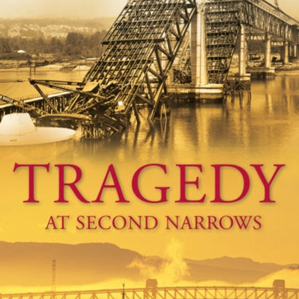 Tragedy at Second Narrows: The Story of the Ironworkers Memorial Bridge