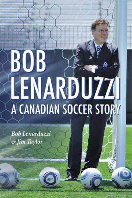 Bob Lenarduzzi: A Canadian Soccer Story