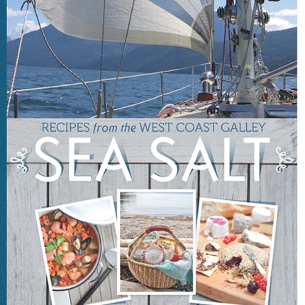 Sea Salt: Recipes from the West Coast Galley