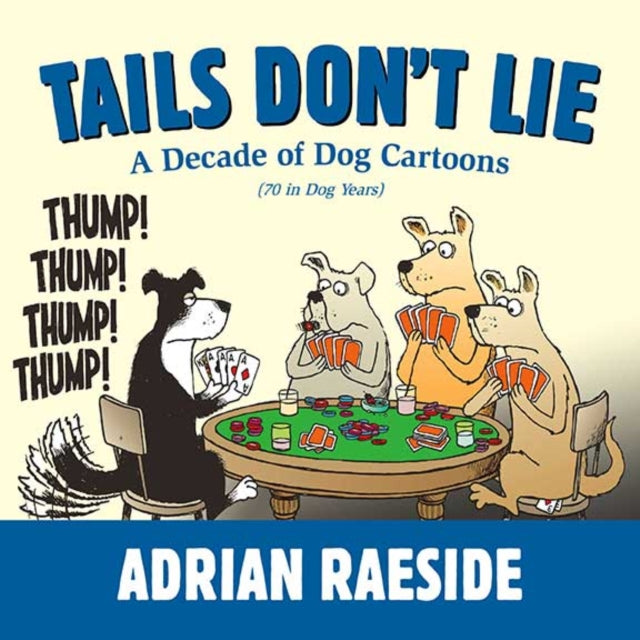 Tails Don't Lie: A Decade of Dog Cartoons (70 in Dog Years)