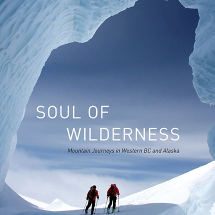 Soul of Wilderness: Mountain Journeys in Western BC and Alaska