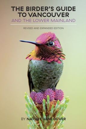 The Birder's Guide to Vancouver and the Lower Mainland: Revised and Expanded Edition