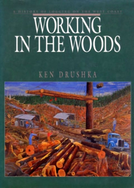 Working in the Woods: A History of Logging on the West Coast