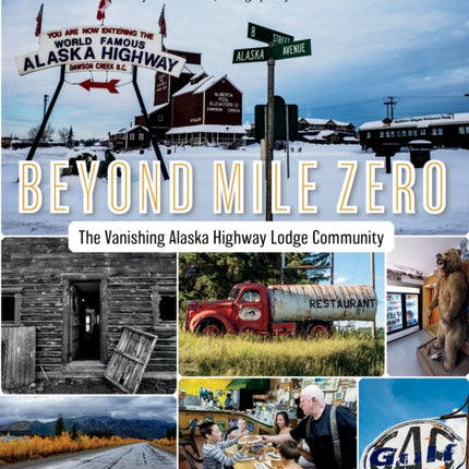 Beyond Mile Zero: The Vanishing Alaska Highway Lodge Community