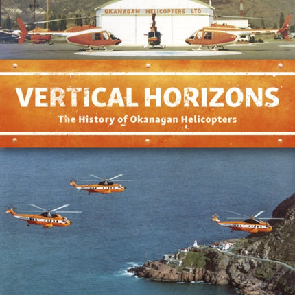 Vertical Horizons: The History of Okanagan Helicopters