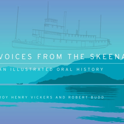 Voices from the Skeena: An Illustrated Oral History