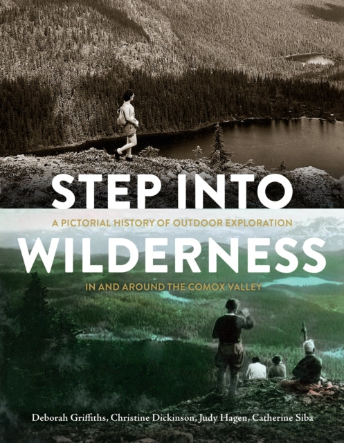 Step into Wilderness: A Pictorial History of Outdoor Exploration In and Around the Comox Valley