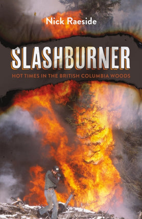 Slashburner: Hot Times in the British Columbia Woods