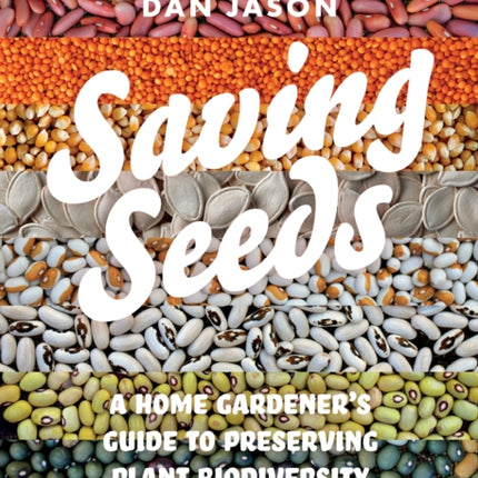 Saving Seeds: A Home Gardener’s Guide to Preserving Plant Biodiversity