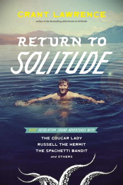 Return to Solitude: More Desolation Sound Adventures with the Cougar Lady, Russell the Hermit, the Spaghetti Bandit and Others