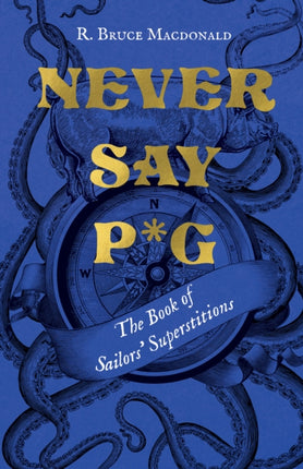 Never Say P*g: The Book of Sailors’ Superstitions