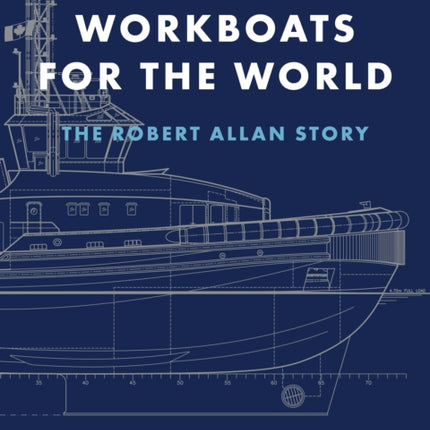 Workboats for the World: The Robert Allan Story