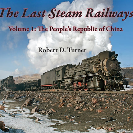 The Last Steam Railways: Volume 1: The People's Republic of China