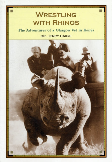 Wrestling With Rhinos: The Adventures of a Glasgow Vet in Kenya