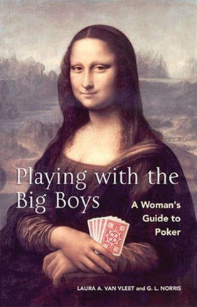 Playing With The Big Boys: A Woman's Guide to Poker