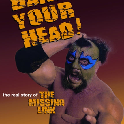 Bang Your Head!: The Real Story of the Missing Link