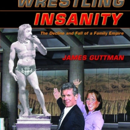 World Wrestling Insanity: The Decline and Fall of a Family Empire