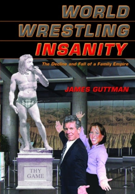 World Wrestling Insanity: The Decline and Fall of a Family Empire