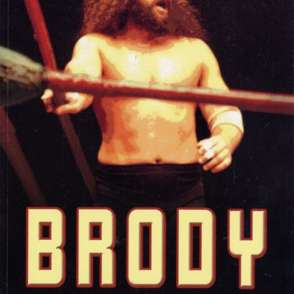 Brody: The Triumph and Tragedy of Wrestling's Rebel