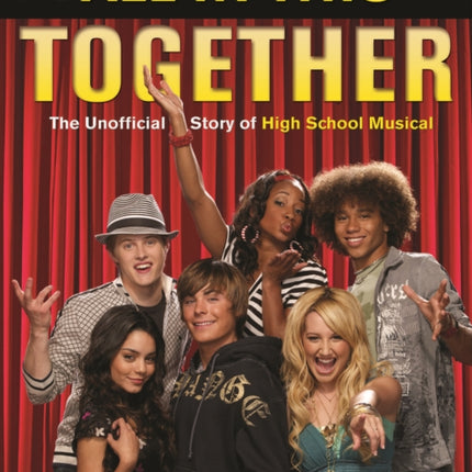 All In This Together: The Unofficial Story of High School Musical