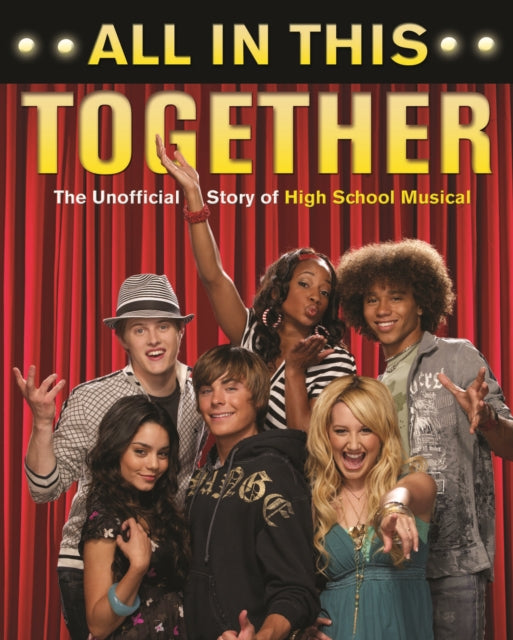 All In This Together: The Unofficial Story of High School Musical