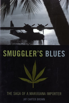 Smuggler's Blues: The Saga of a Marijuana Importer