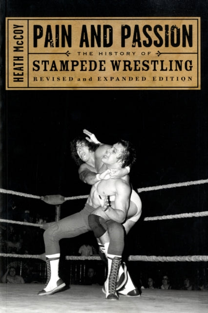 Pain And Passion: The History of Stampede Wrestling