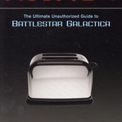 Frak You!: The Ultimate Unauthorized Guide to Battlestar Galactica