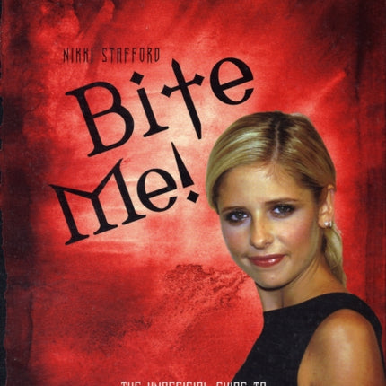 Bite Me!: The 10th Buffyversary Guide to the World of Buffy the Vampire Slayer