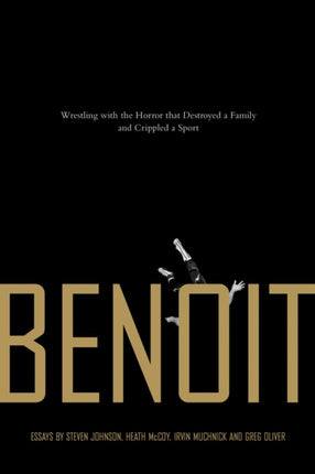 Benoit: Wrestling With the Horror that Destroyed a Family and Crippled a Sport