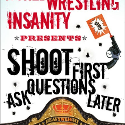 Shoot First Ask Questions Later: WORLD WRESTLING INSANITY