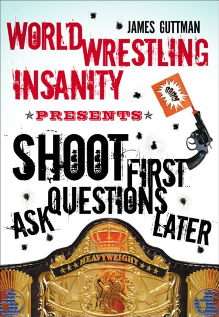 Shoot First Ask Questions Later: WORLD WRESTLING INSANITY