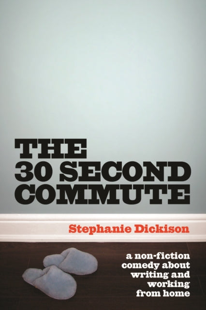 The 30 Second Commute: The Perks and Perils of Being a Freelance Writer