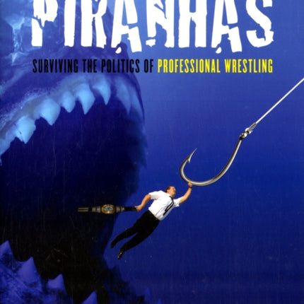 Swimming With Piranhas: Surviving the Politics of Professional Wrestling