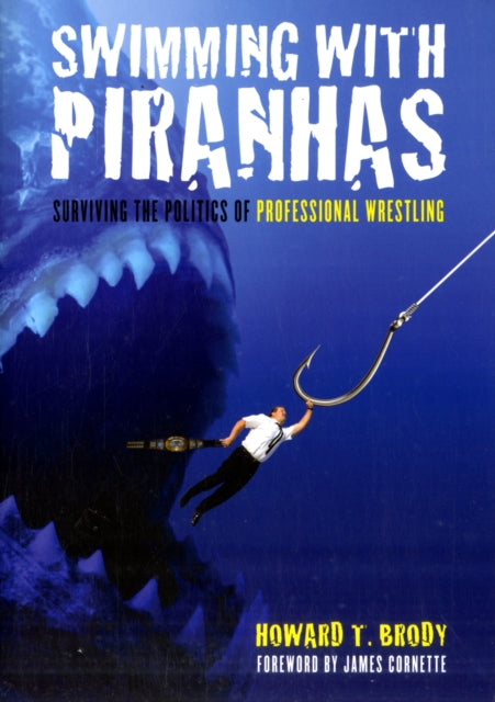 Swimming With Piranhas: Surviving the Politics of Professional Wrestling