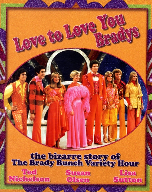 Love To Love You Bradys: The Bizarre Story of The Brady Bunch Variety Hour