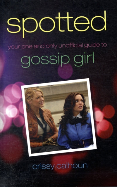 Spotted: Your One and Only Unofficial Guide to Gossip Girl