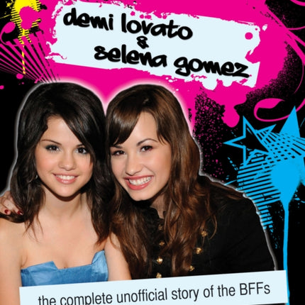 Demi Lovato & Selena Gomez: The Unofficial Story