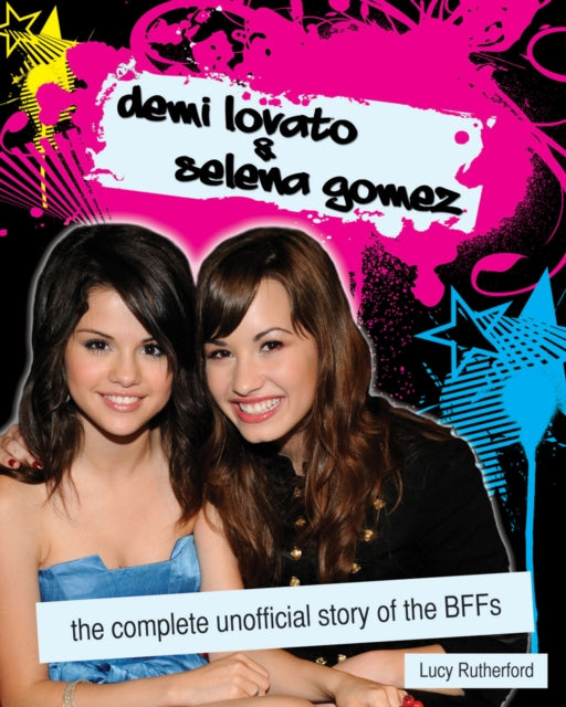 Demi Lovato & Selena Gomez: The Unofficial Story